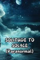 SOLITUDE TO SOLACE (Paranormal) B0DS61HGRJ Book Cover