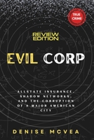 Evil Corp: Allstate Insurance, Shadow Networks, and the Corruption of a Major American City 1948955350 Book Cover