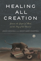 Healing All Creation: Genesis, the Gospel of Mark, and the Story of the Universe 1538120976 Book Cover