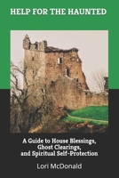 HELP FOR THE HAUNTED: A Guide to House Blessings, Ghost Clearings, and Spiritual Self-Protection B097XB7G2P Book Cover
