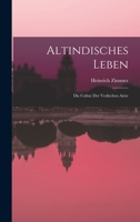 Altindisches Leben: Die Cultur der Vedischen Arier 1015994636 Book Cover