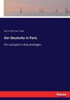 Der Deutsche in Paris: ein Lustspiel in drey Aufzügen 3744613909 Book Cover