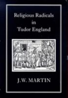 Religious Radicals in Tudor England 185285006X Book Cover