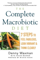 The Complete Macrobiotic Diet: 7 Steps to Feel Fabulous, Look Vibrant, and Think Clearly 1605986666 Book Cover