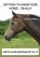 Getting To Know Your Horse....Really - Armchair Workshop No.4 0244664617 Book Cover