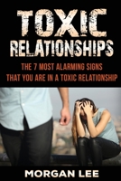 Toxic Relationships: 7 Alarming Signs That You Are In A Toxic Relationship 1540324672 Book Cover