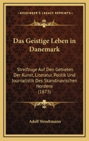 Das Geistige Leben in Danemark: Streifzuge Auf Den Gebieten Der Kunst, Literatur, Politik Und Journalistik Des Skandinavischen Nordens (1873) 1167639200 Book Cover