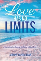 Love Has No Limits: A Story of Love, Loss, Betrayal, Resilience, and Love Again 1735664812 Book Cover