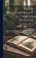 Index Bibliographique De L'hortus Belgicus: Catalogue Méthodique Des Plantes Ornementales Qui Ont Été Décrites, Figurées Ou Introduites En Belgique De 1830 À 1880... 1021050806 Book Cover