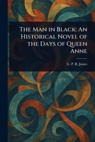 The Man in Black: An Historical Novel of the Days of Queen Anne 1023239116 Book Cover