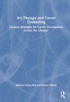 Art Therapy and Career Counseling: Creative Strategies for Career Development Across the Lifespan 0367476681 Book Cover