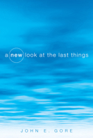 A New Look at the Last Things 1610976452 Book Cover