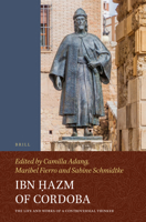 Ibn Hazm of Cordoba: The Life and Works of a Controversial Thinker 9004234241 Book Cover