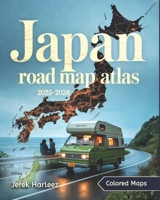 Japan Road Map Atlas 2025-2026: An Essential Travel, Transport, and Regional Navigation Guide with Strategic Maps and Insights Across Japan’s Cities, Routes, and Scenic Regions B0FHD3T22T Book Cover