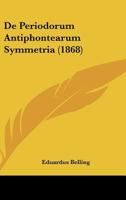 De Periodorum Antiphontearum Symmetria (1868) 1160407517 Book Cover
