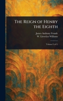The Reign of Henry the Eighth 1023048450 Book Cover