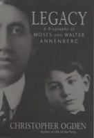 Legacy: a Biography of Moses and Walter Annenberrg 0316853631 Book Cover