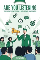 Are You Listening?: Your Roadmap for Implementing a Digital Business Transformation B0GHY53LNV Book Cover