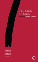 Foreign Goods: A Selection of Writing by British East Asian Artists 1786823586 Book Cover