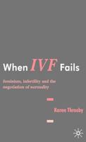 When Ivf Fails: Feminism, Infertility and the Negotiation of Normality 1403935548 Book Cover