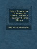 Storia Fiorentina Di Benedetto Varchi, Volume 2 1287912753 Book Cover