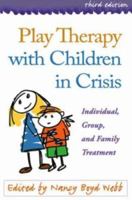 Play Therapy with Children in Crisis: Individual, Group, and Family Treatment