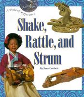 Shake, Rattle, and Strum (A World of Difference) 0516481940 Book Cover