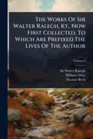 The Works Of Sir Walter Ralegh, Kt., Now First Collected, To Which Are Prefixed The Lives Of The Author 1024826589 Book Cover