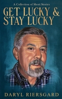 GET LUCKY and STAY LUCKY: A Collection of Short Stories 1735121509 Book Cover