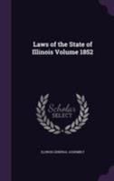 Laws of the State of Illinois; 1852 1013847113 Book Cover
