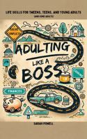 Adulting Like a Boss: Life Skills for Tweens, Teens, and Young Adults (And Some Adults) 196785016X Book Cover
