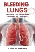 BLEEDING LUNGS: Diagnosis, care and recovery strategies for TB patients B0GK5P6CRG Book Cover