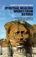 Spiritual Healing: Words from Beyond : If Only You Could Hear the Stones and the Eagles 1886836418 Book Cover