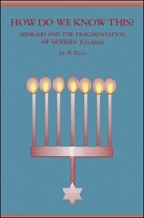 How Do We Know This?: Midrash and the Fragmentation of Modern Judaism (S U N Y Series in Judaica) 0791421430 Book Cover