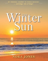 The Winter Sun: My personal journey in stroke recovery ... and dogs, lots of dogs! 0645612367 Book Cover