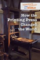 How the Printing Press Changed the World 1502641143 Book Cover