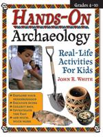 Hands-On Archaeology: Real-Life Activities for Kids 1593631626 Book Cover