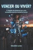 VENCER OU VIVER?: O resgate da presença em uma sociedade exausta de performance (Portuguese Edition) B0G6GGF6CW Book Cover