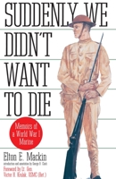 Suddenly We Didn't Want to Die: Memoirs of a World War I Marine 0891415939 Book Cover