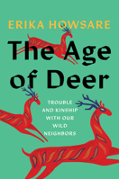 The Age of Deer: Trouble and Kinship with our Wild Neighbors 1646221346 Book Cover