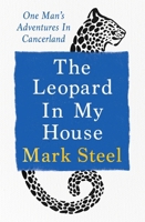 The Leopard in My House: One Man's Adventures in Cancerland 1529941024 Book Cover