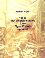 Hoe je met simpele stapjes jouw Eigen Fortuin opbouwt 1976302323 Book Cover