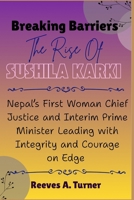 Breaking Barriers: The Rise of Sushila Karki: Nepal’s First Woman Chief Justice and Interim Prime Minister Leading with Integrity and Courage B0FRB2DZZV Book Cover
