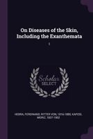 On Diseases of the Skin, including the Exanthemata: Vol. I 1378115449 Book Cover