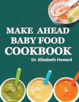 MAKE AHEAD BABY FOOD COOKBOOK: Every stage baby food recipes and meal plan B0CFCLRQJC Book Cover