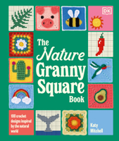 The Nature Granny Square Book: Over 100 Crochet Designs Inspired by the Natural World B0HHHM2V12 Book Cover