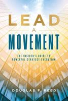 Lead A Movement: The Insider's Guide to Powerful Strategy Execution 1949639002 Book Cover