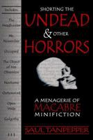 Shorting the Undead and Other Horrors: A Menagerie of Macabre Minifiction 0615580483 Book Cover