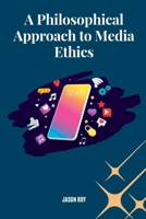 A Philosophical Approach to Media Ethics 1805281135 Book Cover