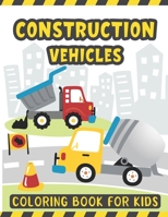 Construction Vehicles Coloring Book For Kids: A Fun Coloring Activity Book for Kids Filled with Big Trucks Cranes Diggers and Dumpers - Tractors ... 4-8 Ages 2-4 – Big Construction Trucks Book B08RKLRW2D Book Cover